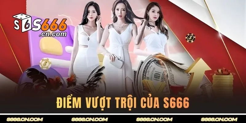 điểm vượt trội của s666 casino